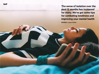 The sense of isolation over the past 12 months has increased for many. Weve got some tips for combating loneliness and improving your mental health
