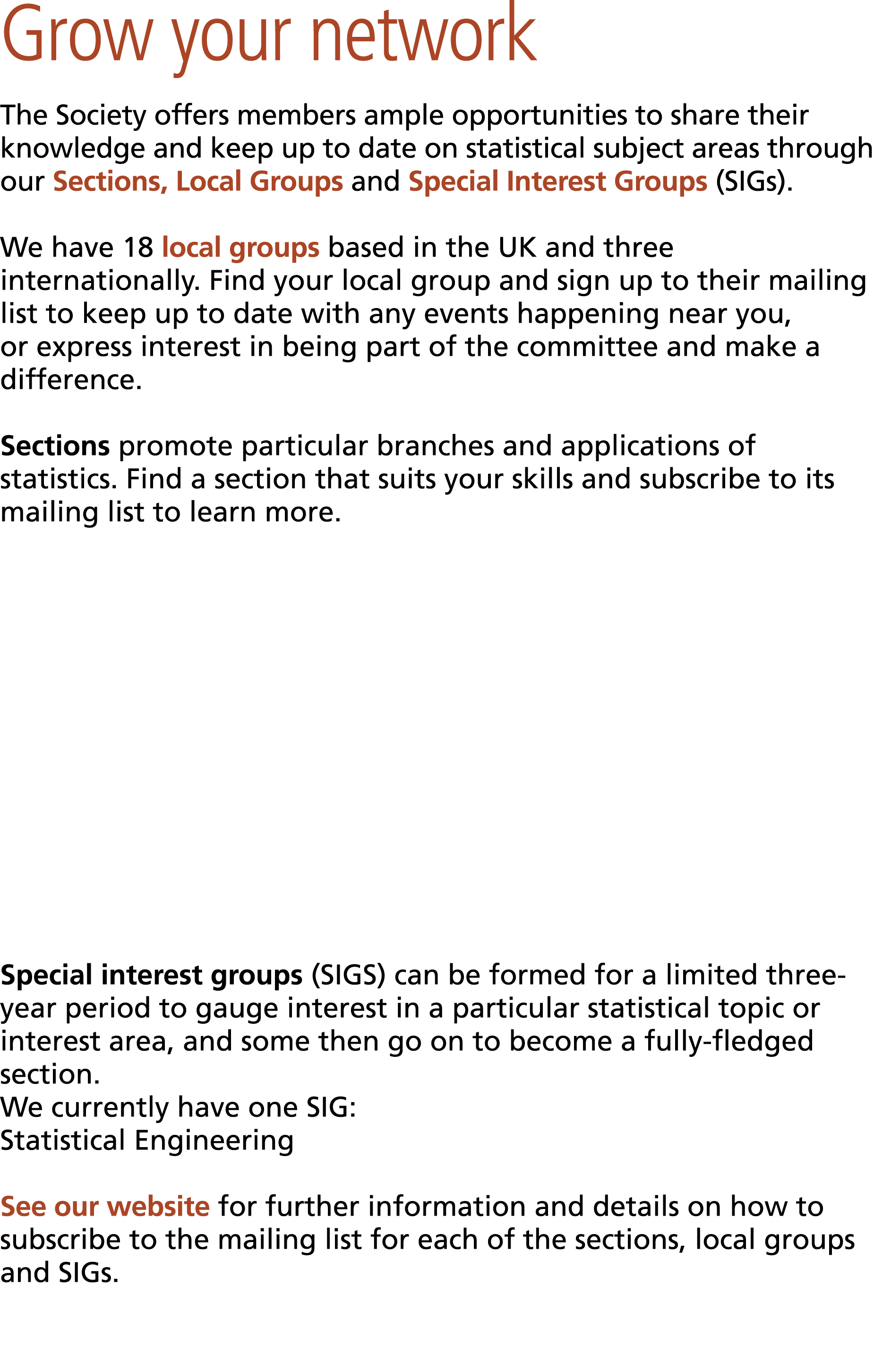 Grow your network The Society offers members ample opportunities to share their knowledge and keep up to date on stat...