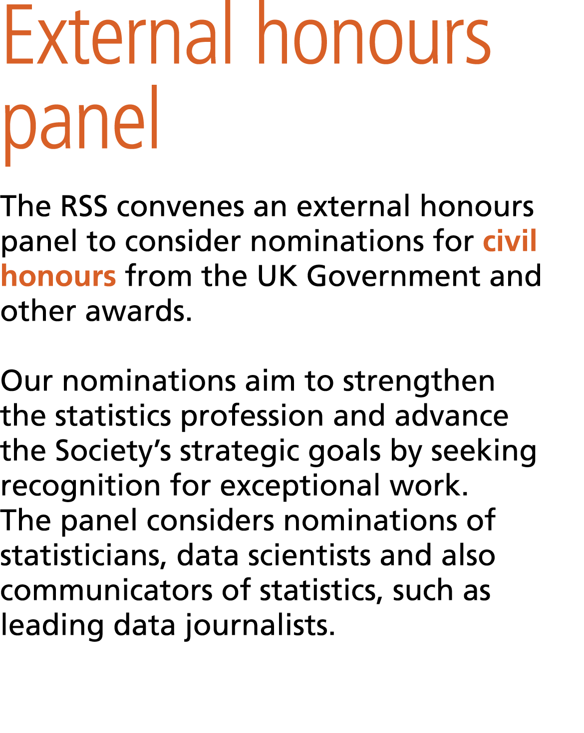 External honours panel The RSS convenes an external honours panel to consider nominations for civil honours from the...