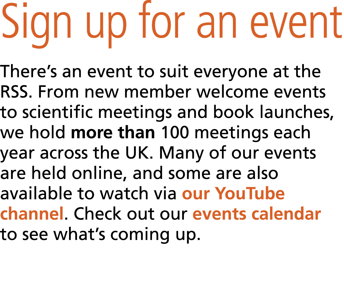 Sign up for an event There’s an event to suit everyone at the RSS. From new member welcome events to scientific meeti...