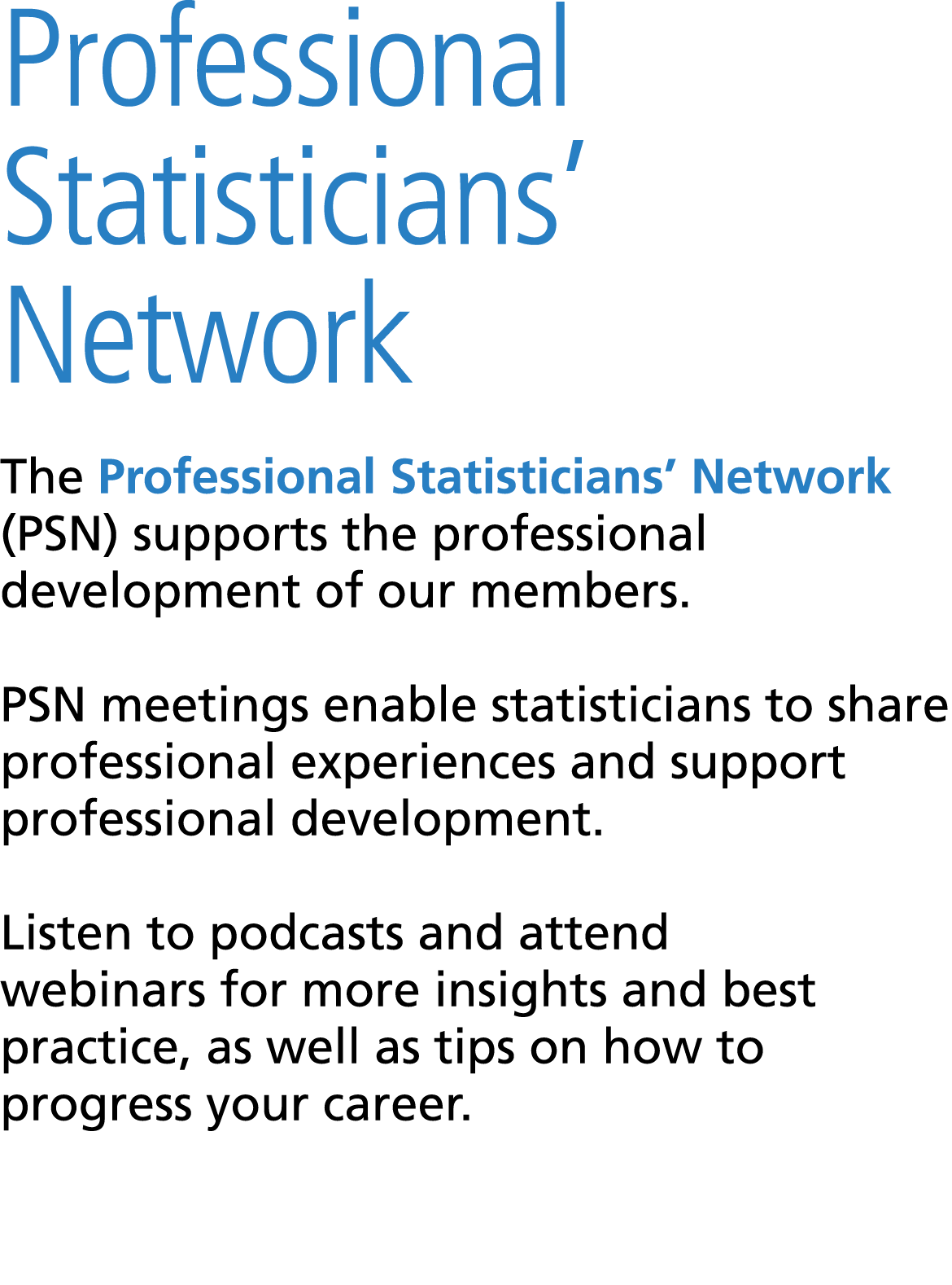 Professional Statisticians’ Network The Professional Statisticians’ Network (PSN) supports the professional developm...