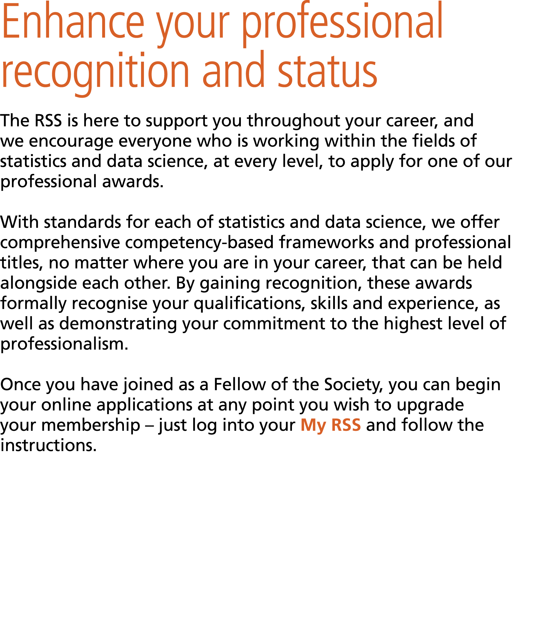 Enhance your professional recognition and status The RSS is here to support you throughout your career, and we encour...