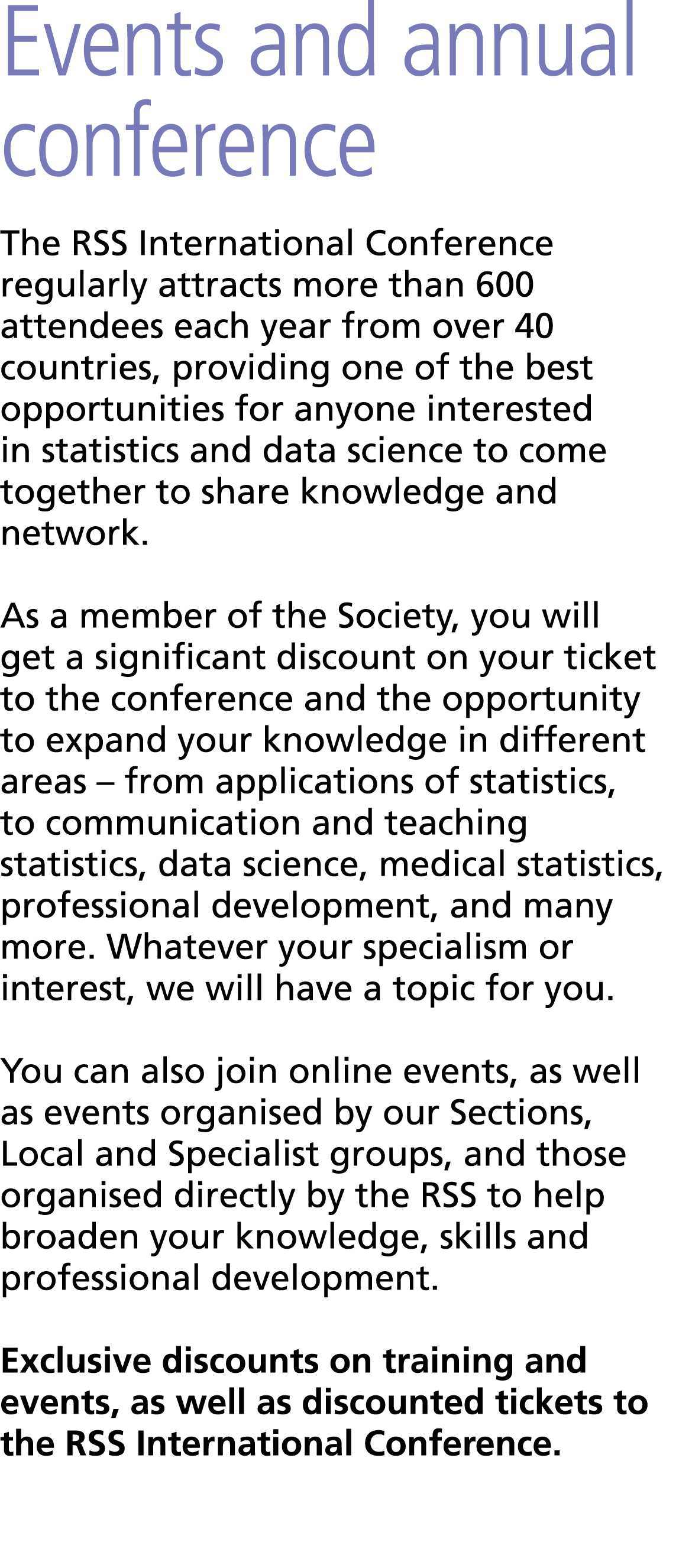 Events and annual conference The RSS International Conference regularly attracts more than 600 attendees each year fr...