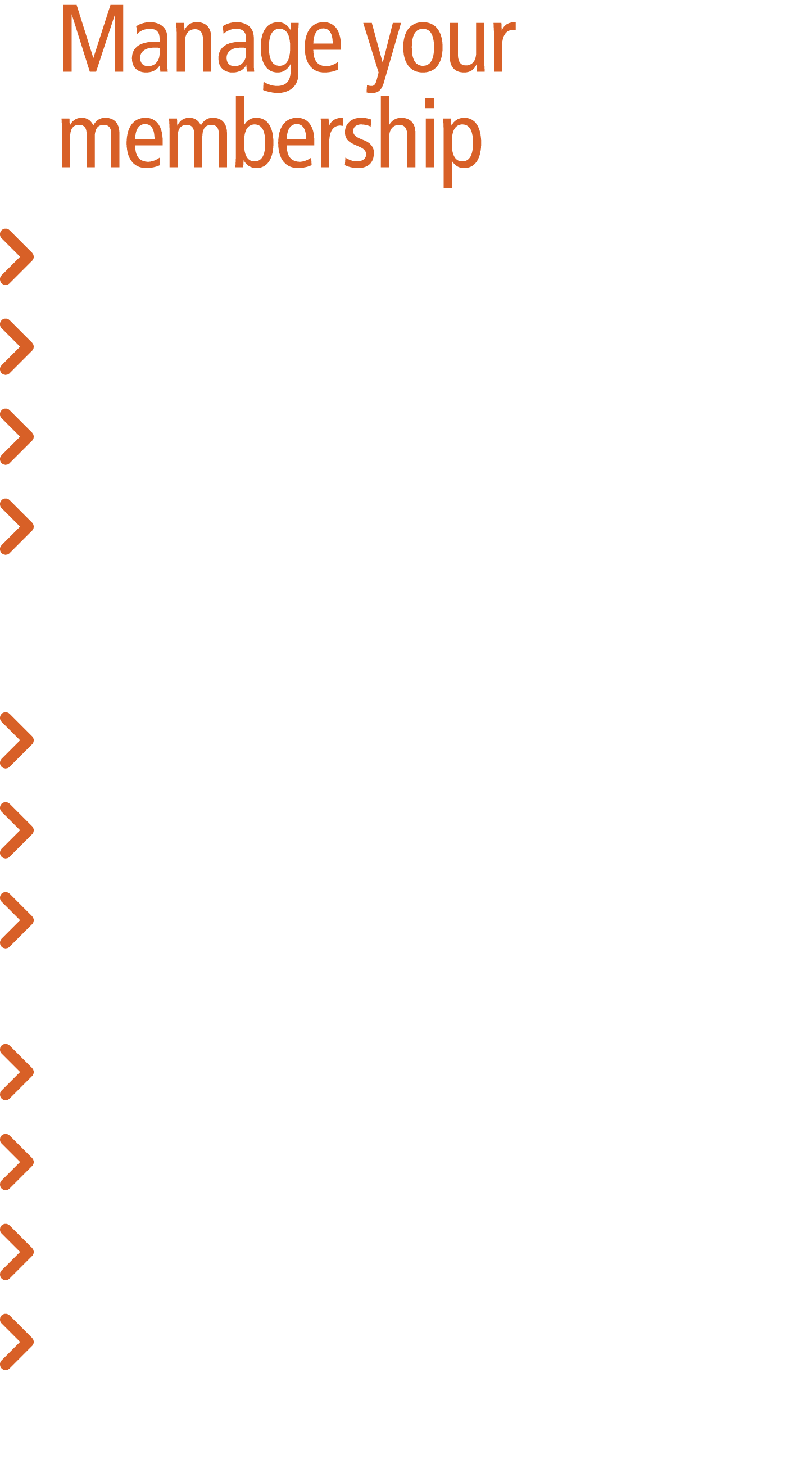 Manage your membership Next steps  Access your publications  Sign up for an event  Subscribe to mailing lists for o...