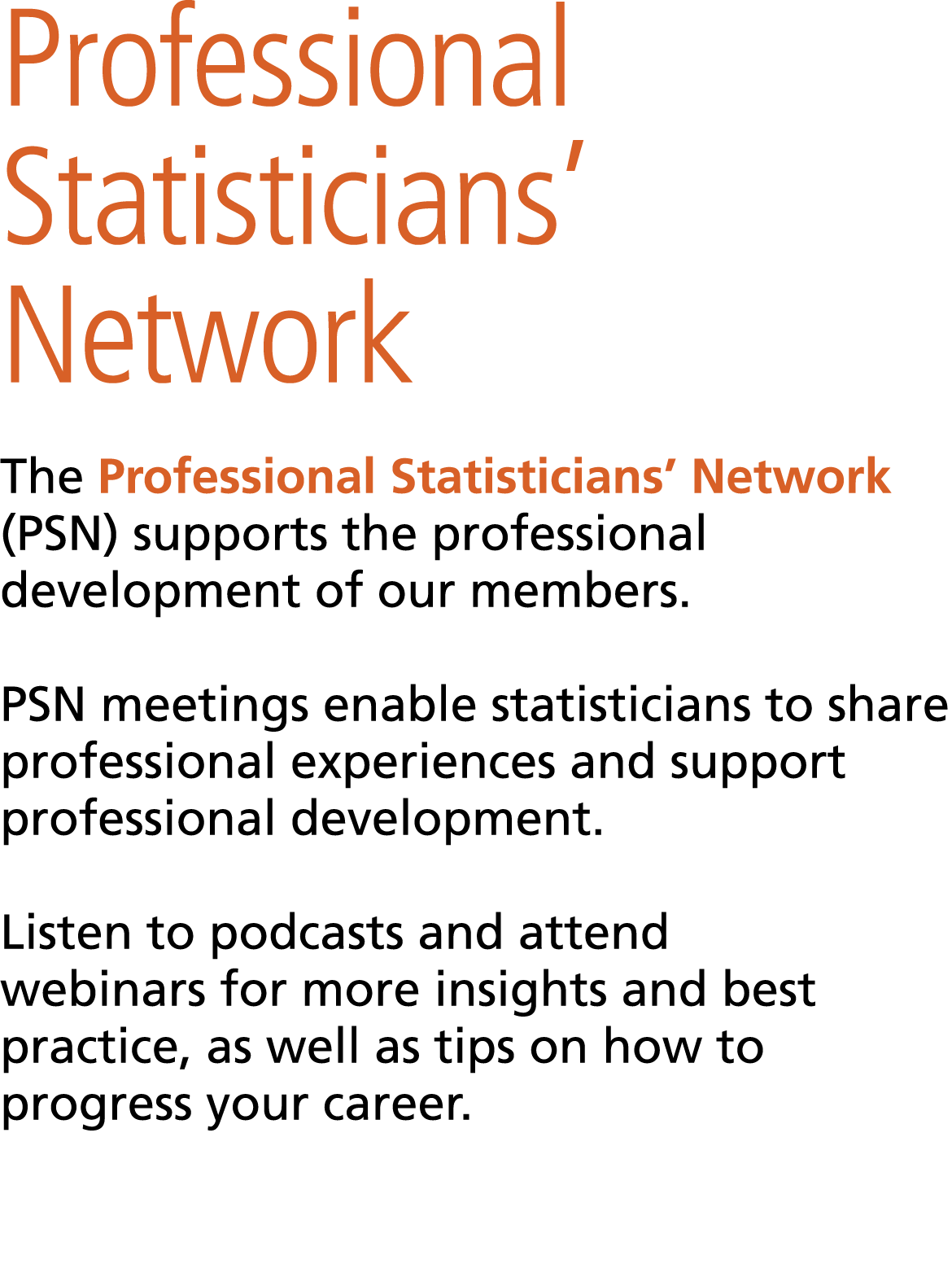 Professional Statisticians’ Network The Professional Statisticians’ Network (PSN) supports the professional developm...