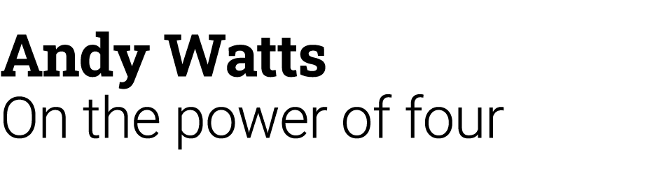 Andy Watts On the power of four