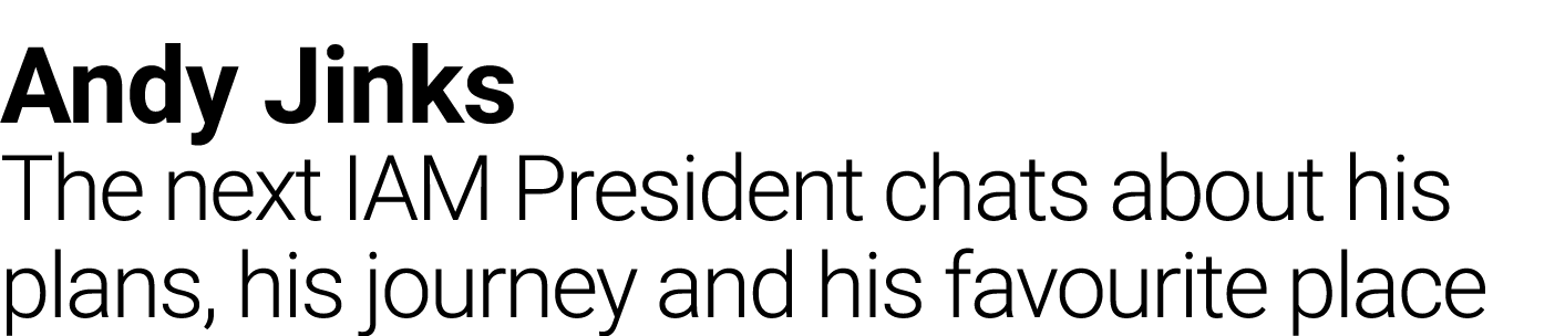 Andy Jinks The next IAM President chats about his plans, his journey and his favourite place