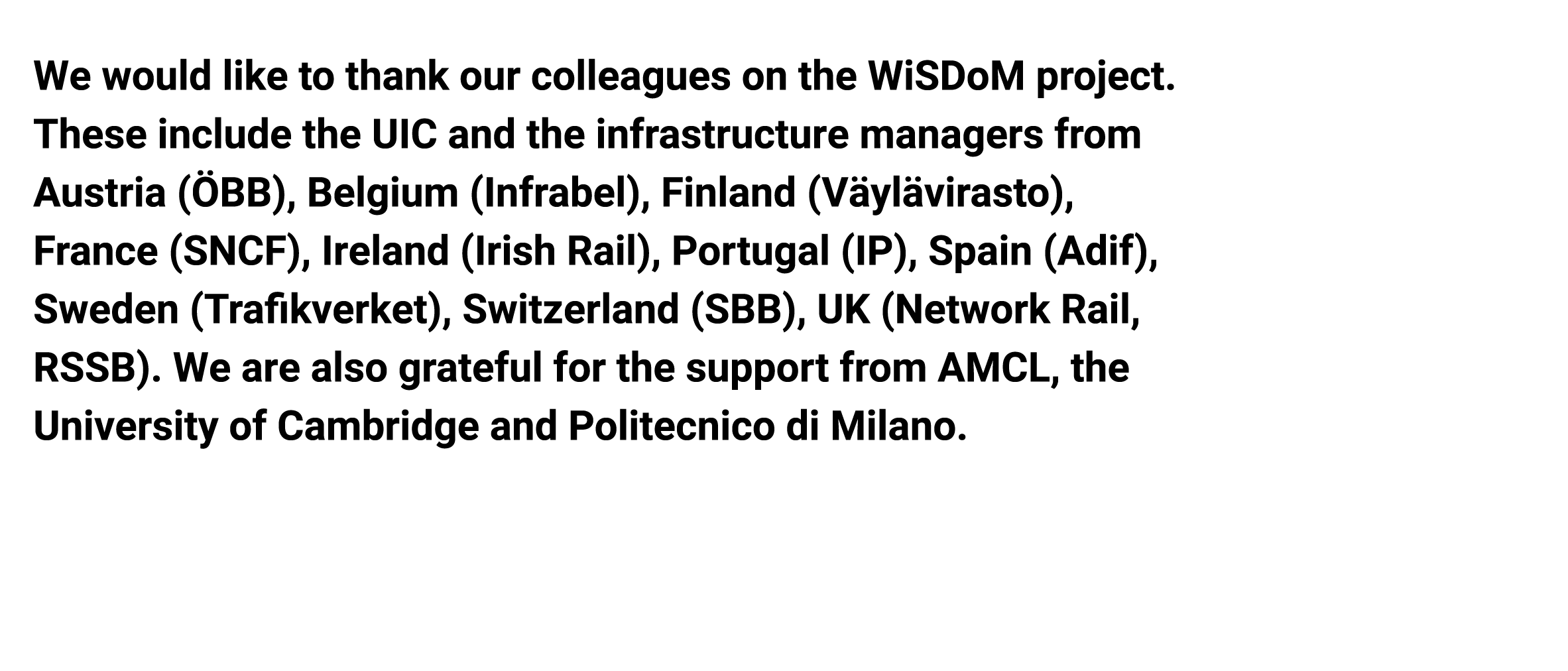 We would like to thank our colleagues on the WiSDoM project. These include the UIC and the infrastructure managers fr...