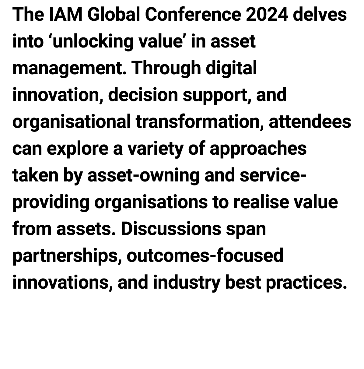 The IAM Global Conference 2024 delves into ‘unlocking value’ in asset management. Through digital innovation, decisio...