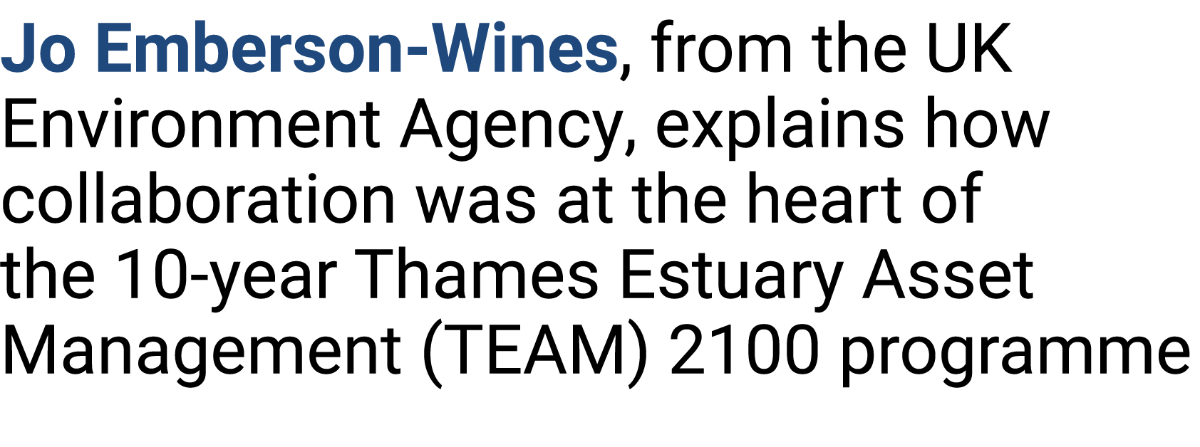 Jo Emberson-Wines, from the UK Environment Agency, explains how collaboration was at the heart of the 10-year Thames ...