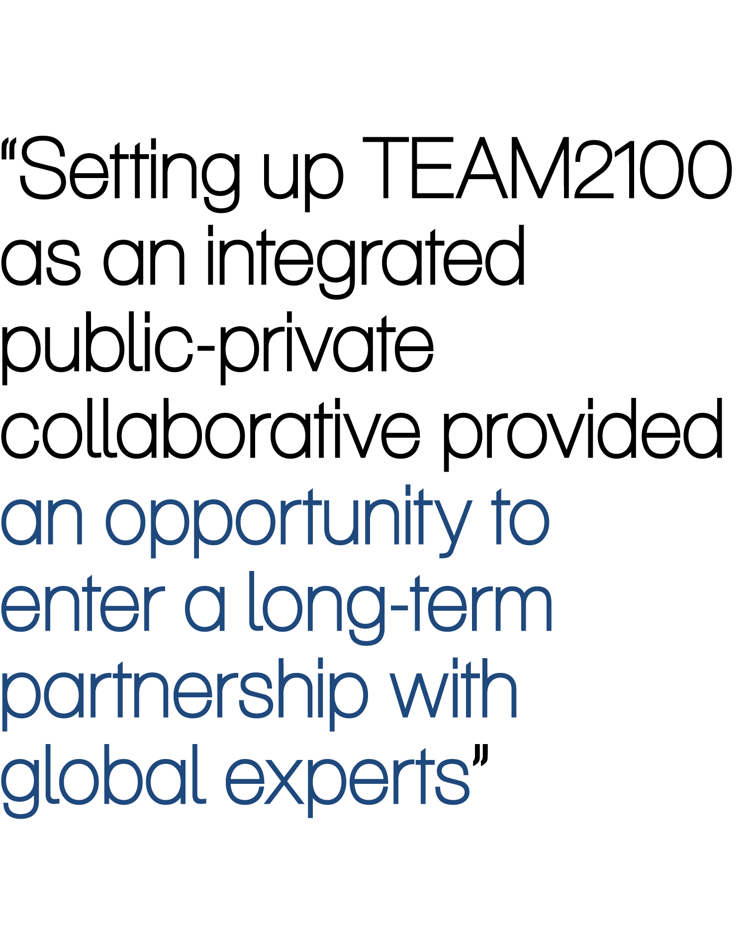 “Setting up TEAM2100 as an integrated public-private collaborative provided an opportunity to enter a long-term partn...
