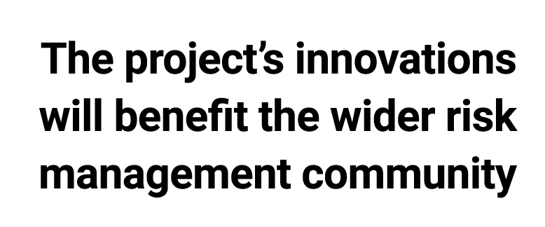 The project’s innovations will benefit the wider risk management community 