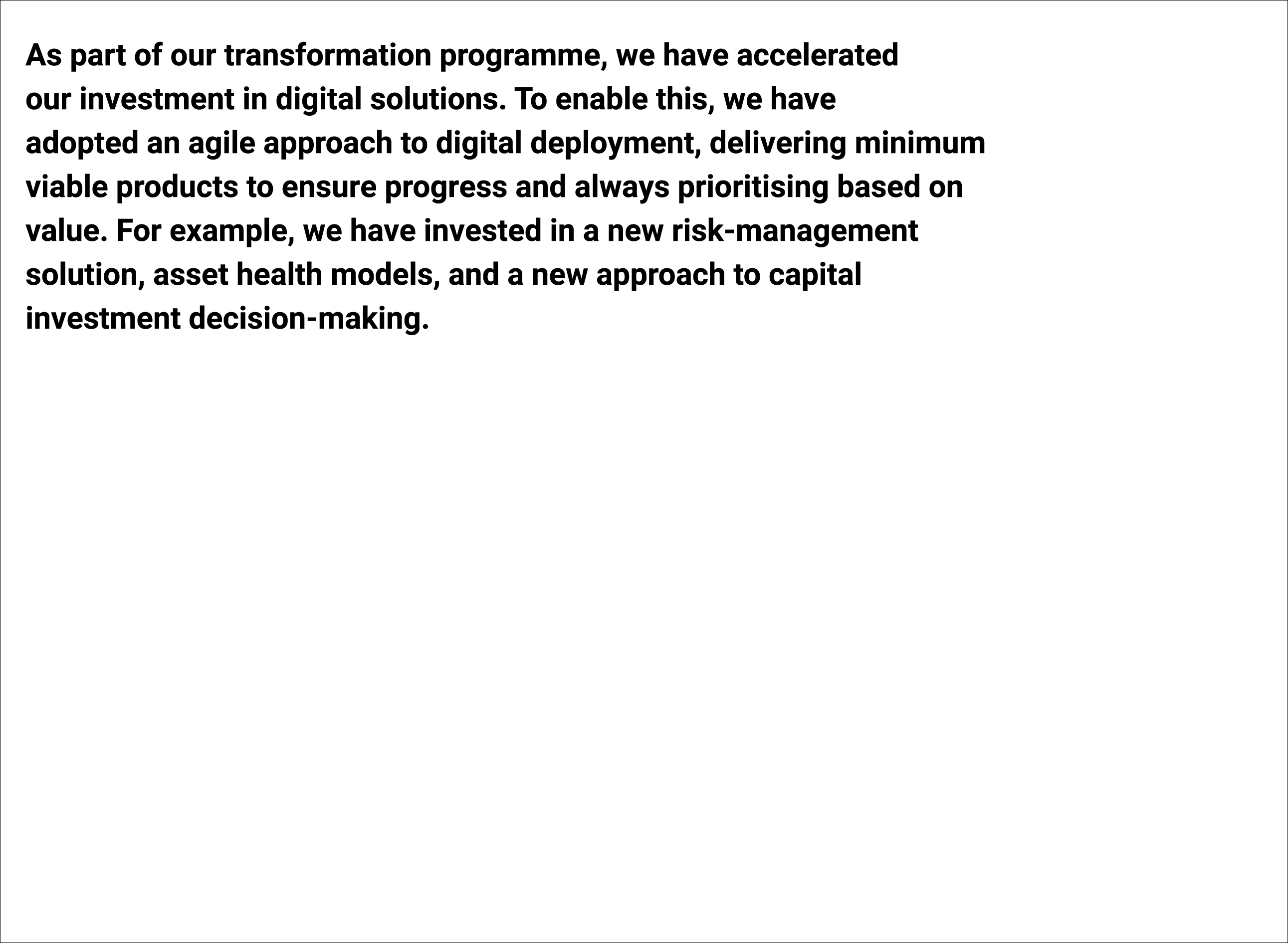 As part of our transformation programme, we have accelerated our investment in digital solutions. To enable this, we ...