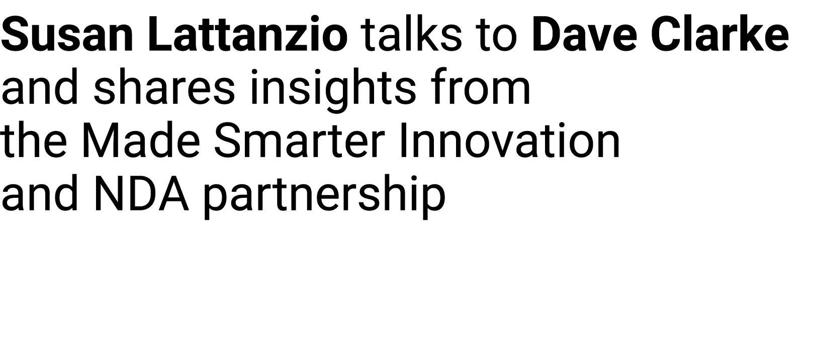 Susan Lattanzio talks to Dave Clarke and shares insights from the Made Smarter Innovation and NDA ﻿partnership