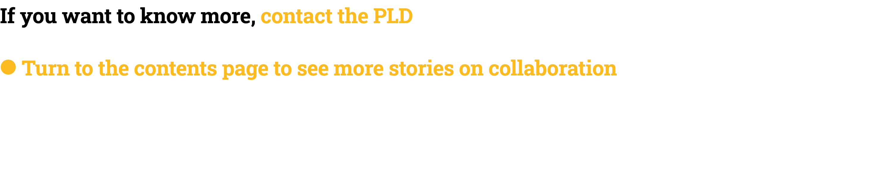 If you want to know more, contact the PLD ● Turn to the contents page to see more stories on collaboration
