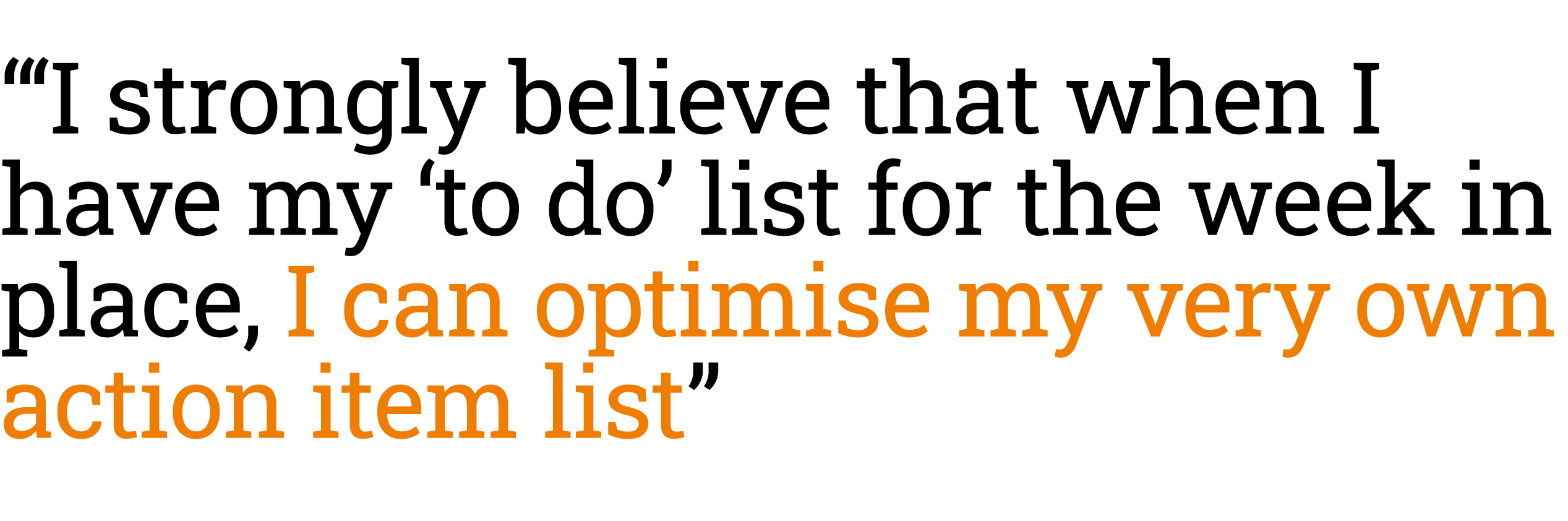 “‘I strongly believe that when I have my ‘to﻿ do’ list for the week in place, I can optimise my very own action item ...
