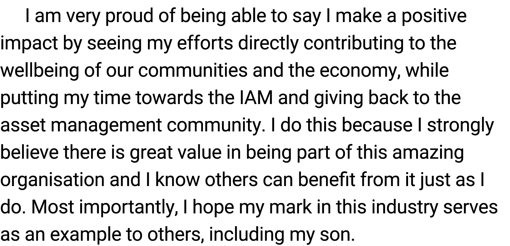 I am very proud of being able to say I make a positive impact by seeing my efforts directly contributing to the well﻿...