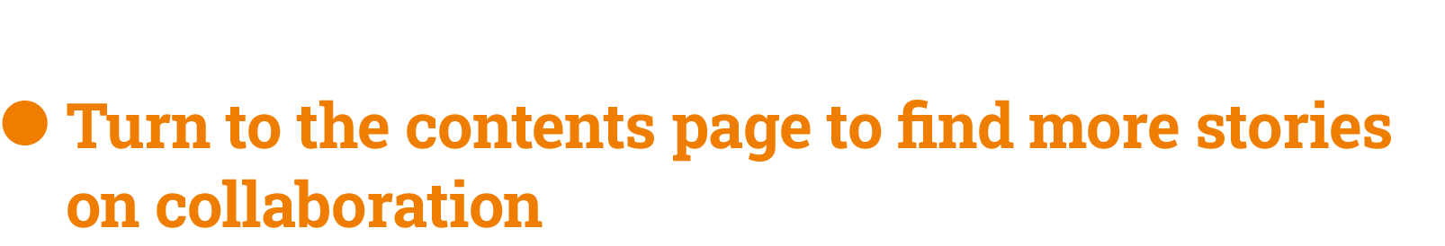  ● Turn to the contents page to find more stories on collaboration