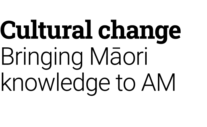 Cultural change Bringing M ori knowledge to AM