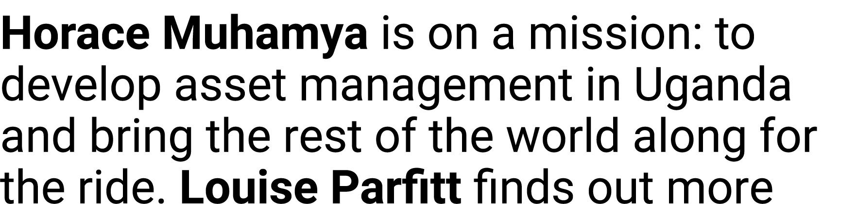 Horace Muhamya is on a mission: to develop asset management in Uganda and bring the rest of the world along for the r...