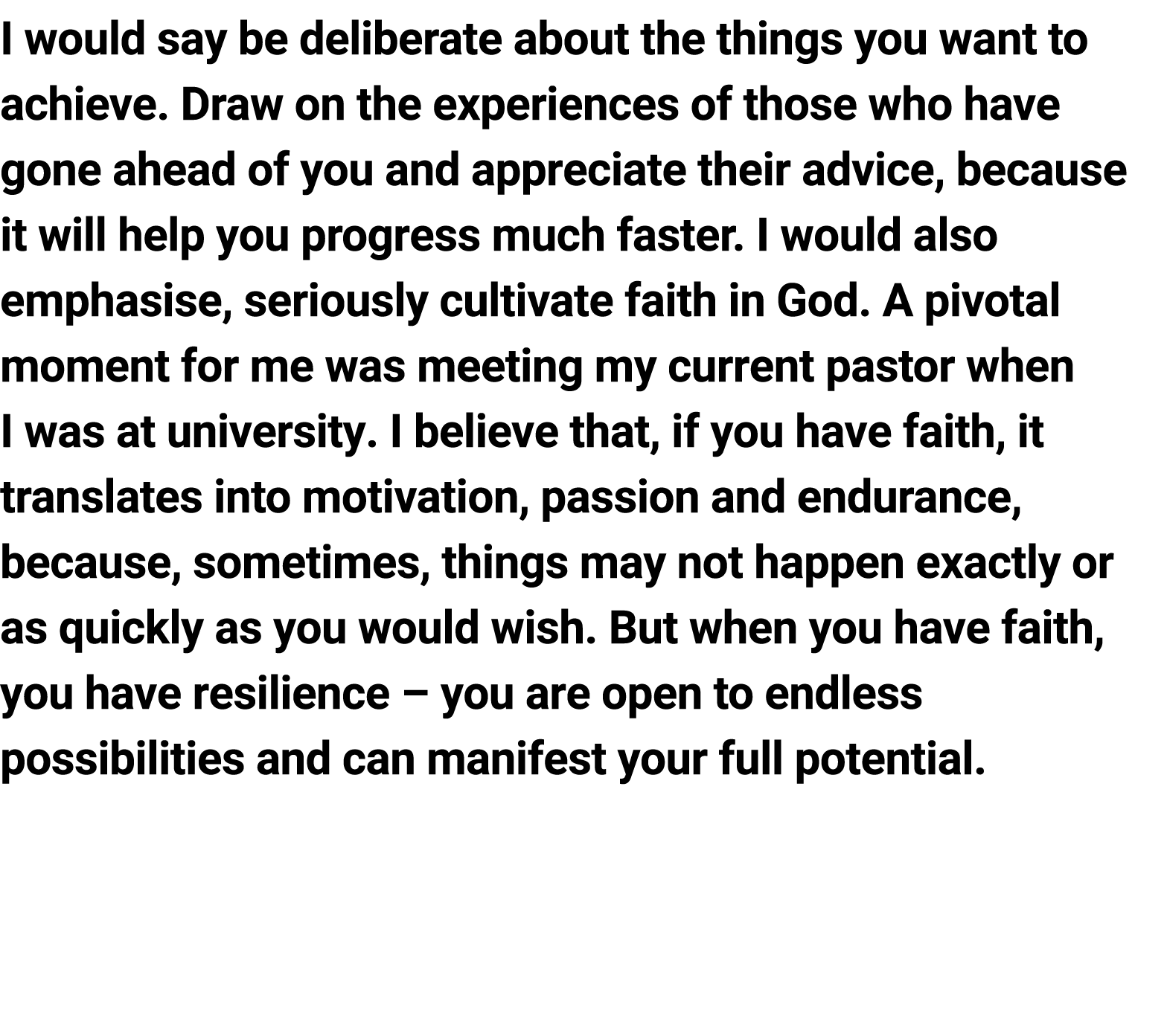 I would say be deliberate about the things you want to achieve. Draw on the experiences of those who have gone ahead ...
