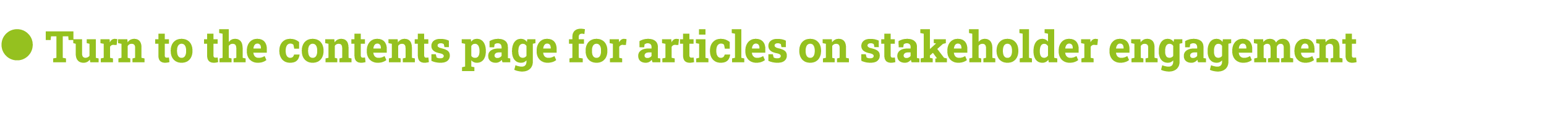 ● Turn to the contents page for articles on stakeholder engagement