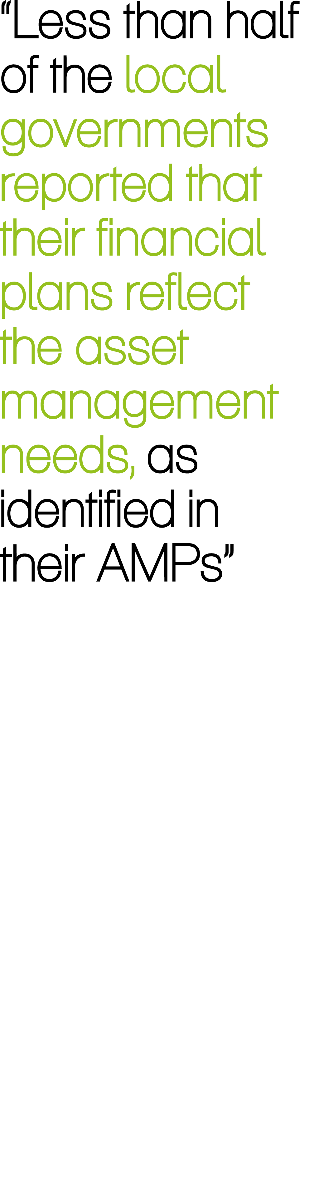 “Less than half ﻿of the local governments reported that their financial plans reflect the asset management needs, as ...