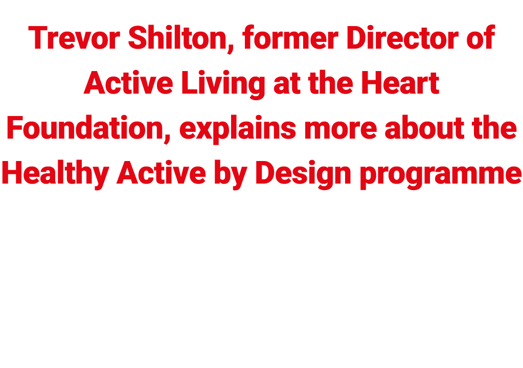 Trevor Shilton, former Director of Active Living at the Heart Foundation, explains more about the Healthy Active by D...