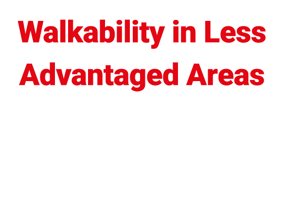 Walkability in Less Advantaged Areas