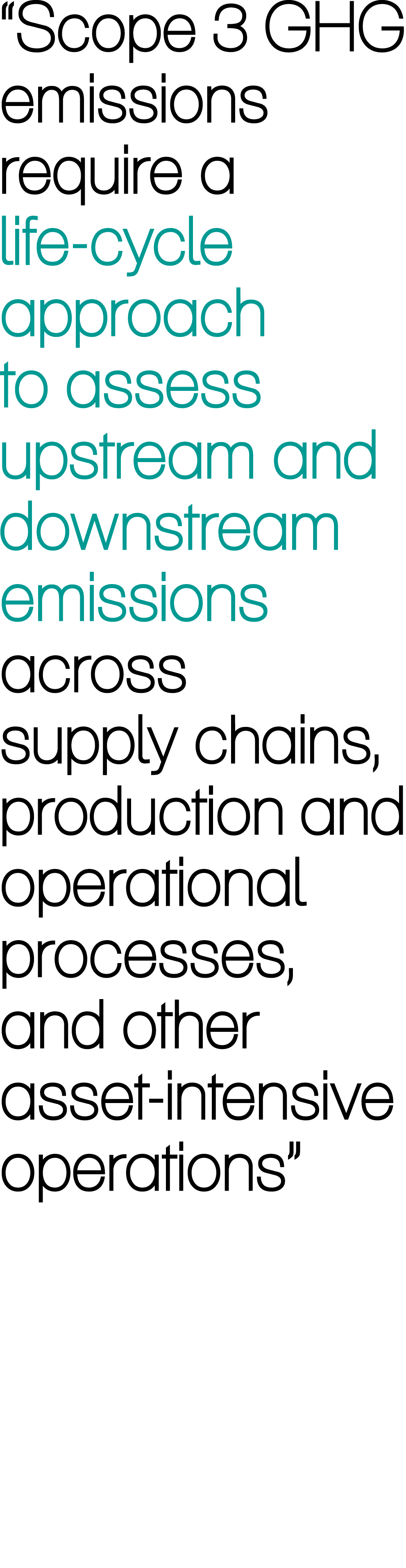 “Scope 3 GHG emissions require a life-cycle approach to assess upstream and downstream emissions across supply chains...