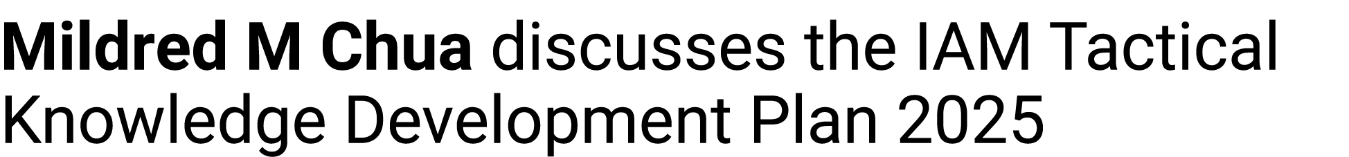 Mildred M Chua discusses the IAM Tactical Knowledge Development Plan 2025