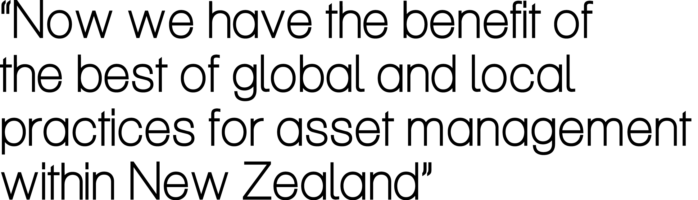 “Now we have the benefit of the best of global and local practices for asset management within New Zealand”