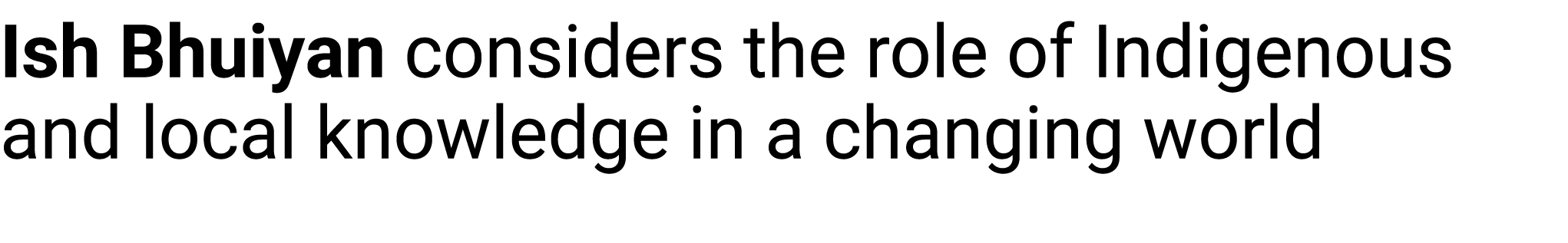 Ish Bhuiyan considers the role of Indigenous and local knowledge in a changing world