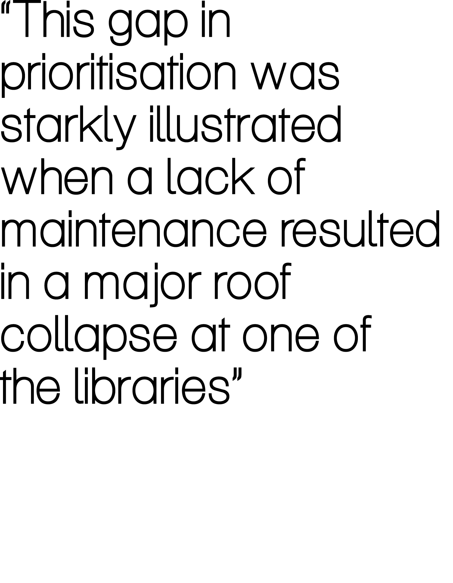 “This gap in prioritisation was starkly illustrated when a lack of maintenance resulted in a major roof collapse at o...
