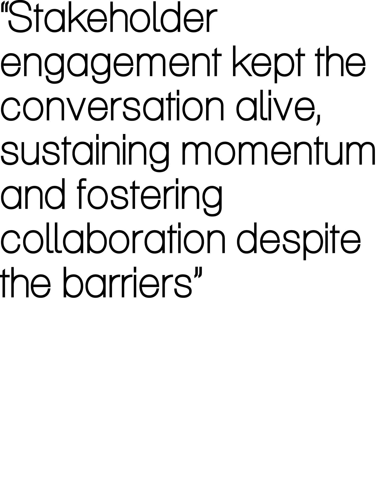 “Stakeholder engagement kept the conversation alive, sustaining momentum and fostering collaboration despite the barr...