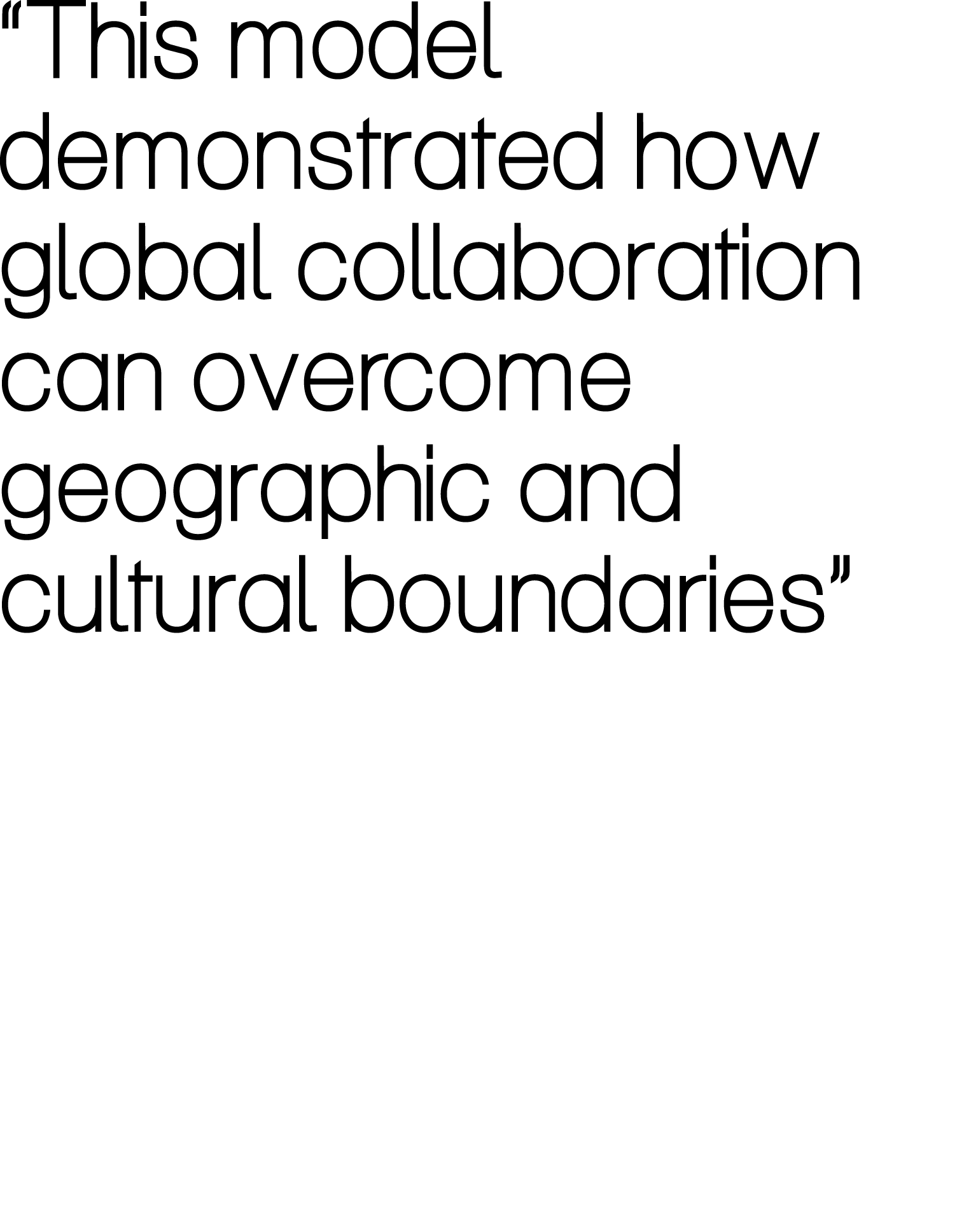 “This model demonstrated how global collaboration can overcome geographic and cultural boundaries”