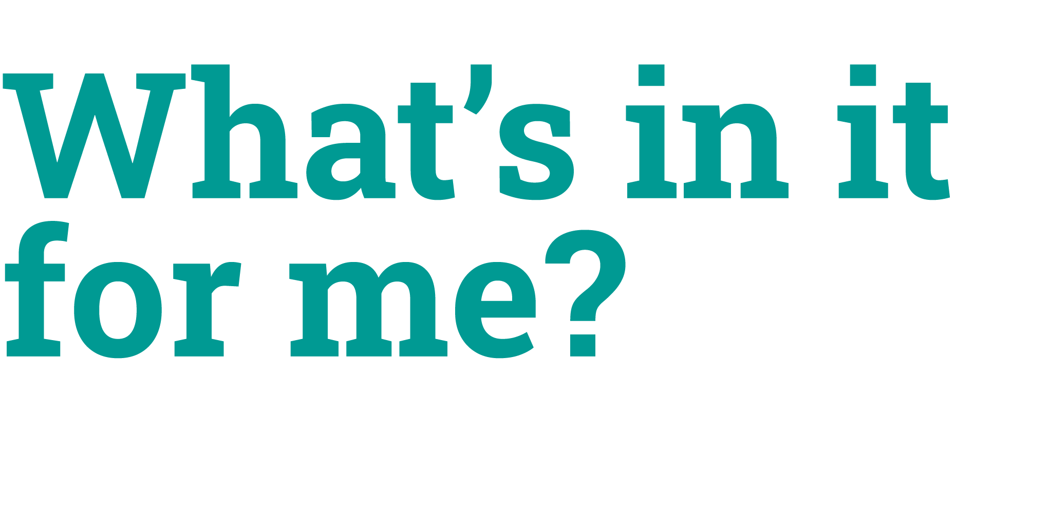 What’s in it for me?