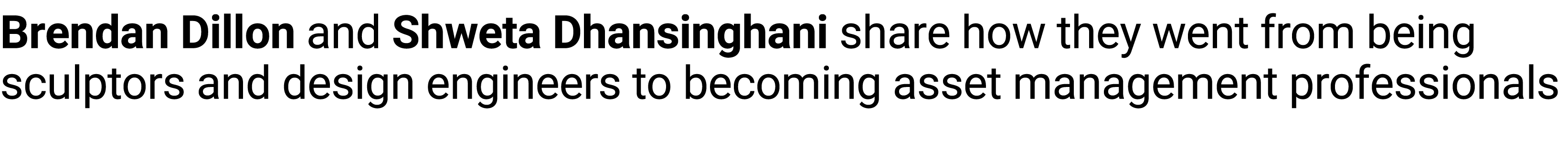 Brendan Dillon and Shweta Dhansinghani share how they ﻿went from being sculptors and design engineers to becoming ass...