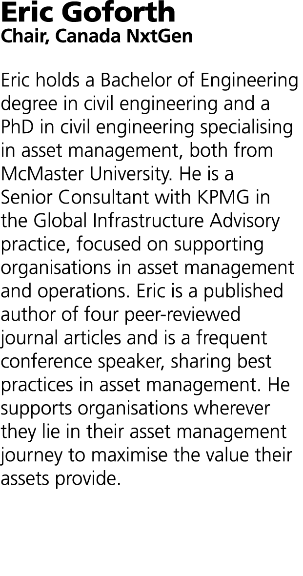 Eric Goforth Chair, Canada NxtGen Eric holds a Bachelor of Engineering degree in civil engineering and a PhD in civi...