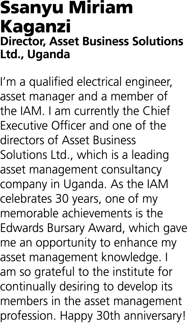 Ssanyu Miriam Kaganzi Director, Asset Business Solutions Ltd., Uganda I’m a qualified electrical engineer, asset mana...