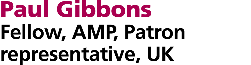 Paul Gibbons Fellow, AMP, Patron representative, UK