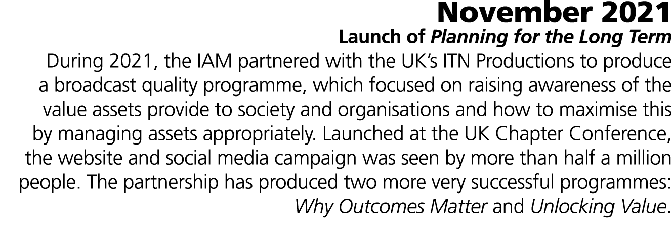 November 2021 Launch of Planning for the Long Term During 2021, the IAM partnered with the UK’s ITN Productions to pr...