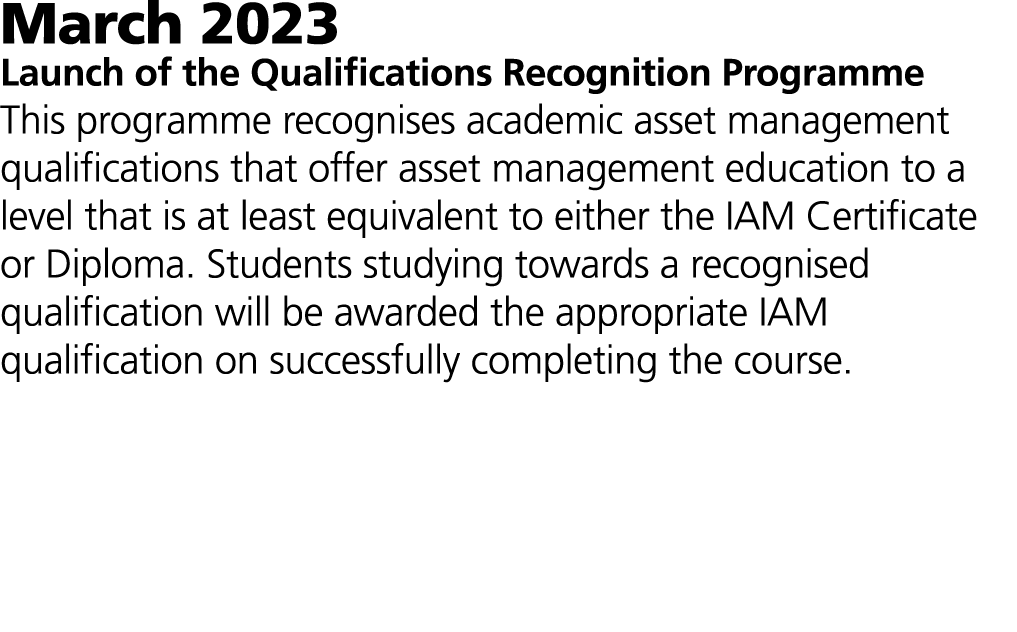 March 2023 Launch of the Qualifications Recognition Programme This programme recognises academic asset management qua...