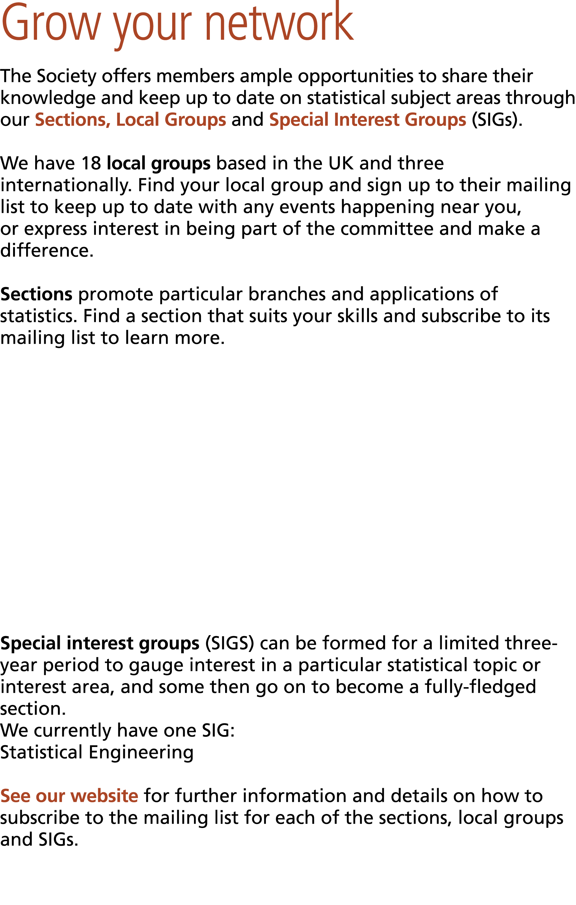 Grow your network The Society offers members ample opportunities to share their knowledge and keep up to date on stat...