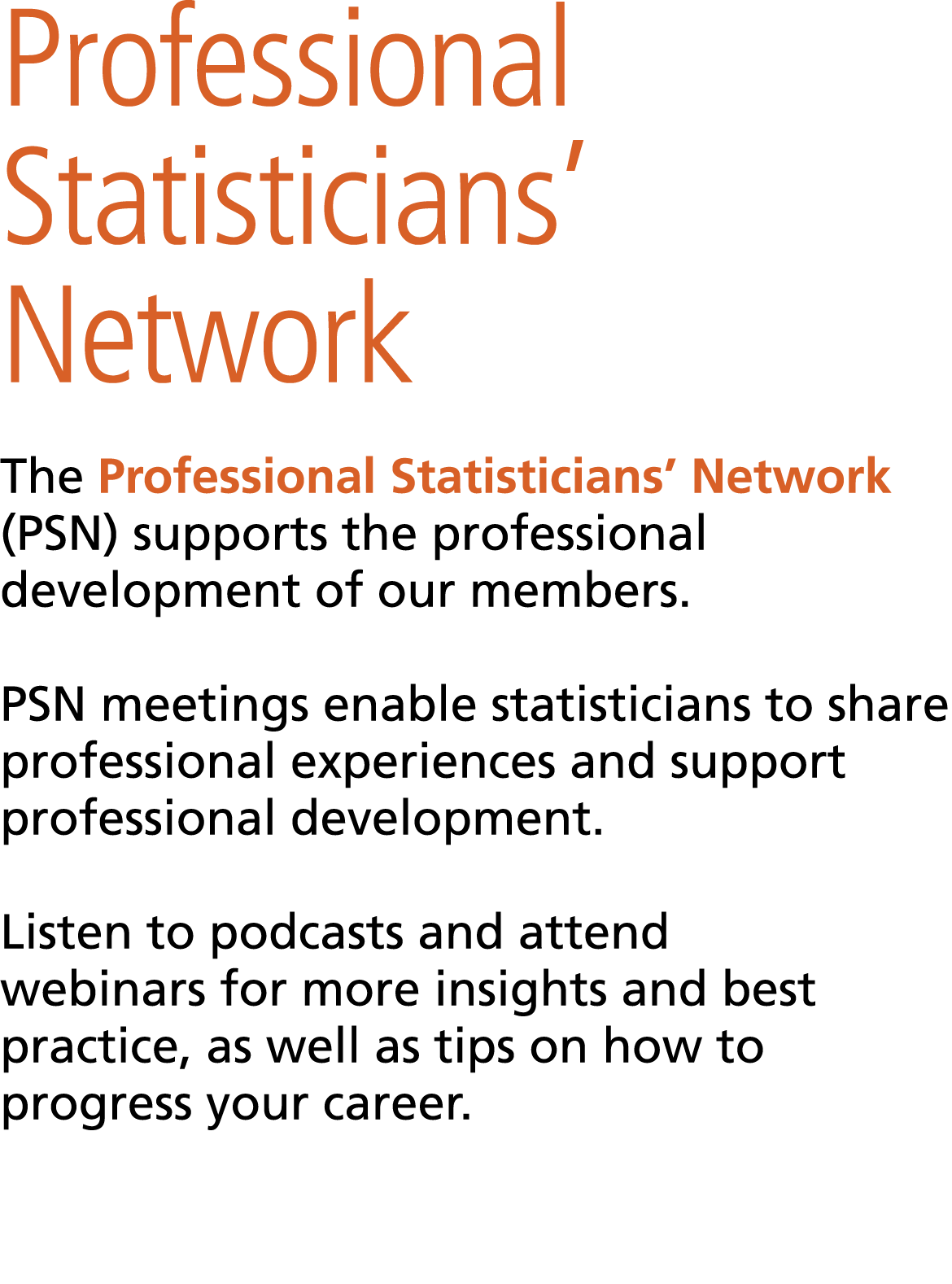 Professional Statisticians’ Network The Professional Statisticians’ Network (PSN) supports the professional developm...