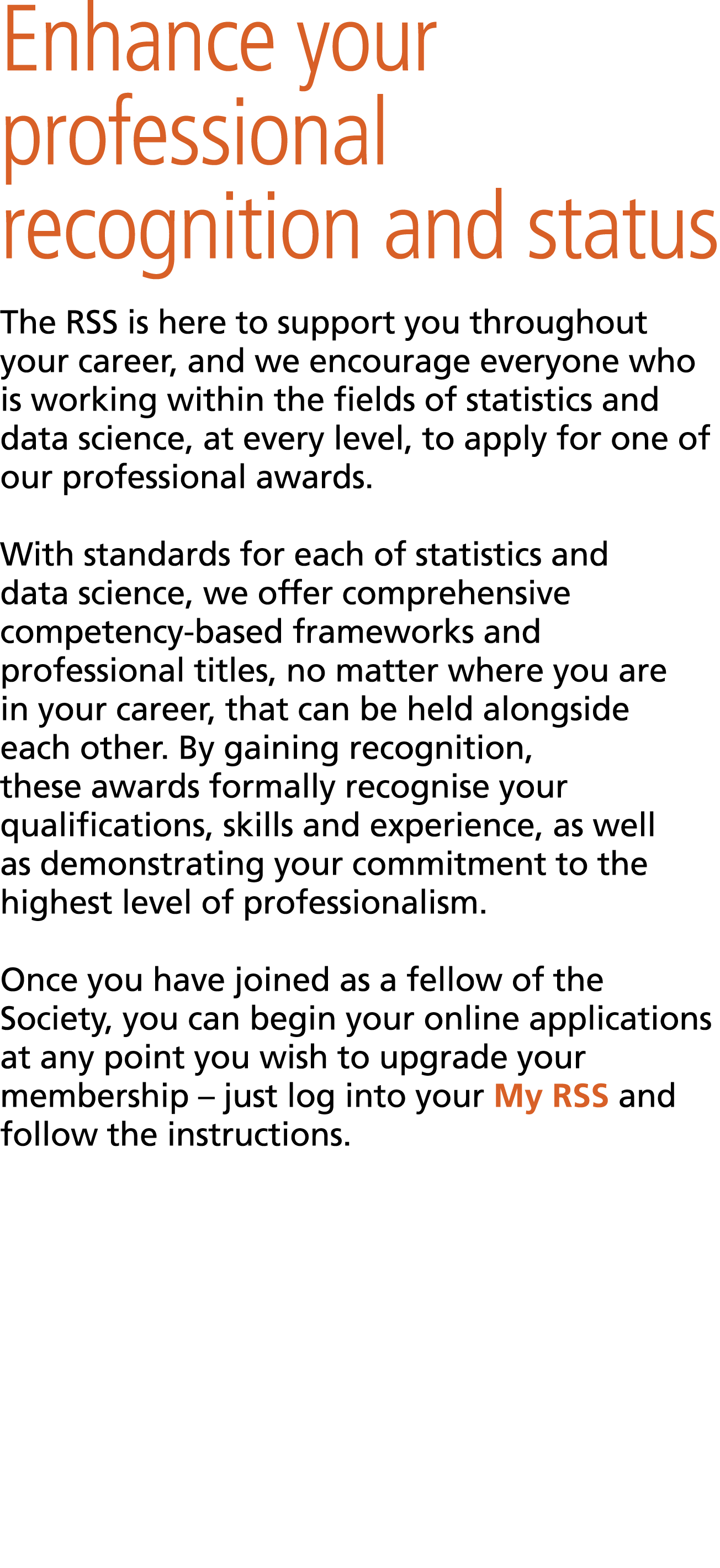 Enhance your professional recognition and status The RSS is here to support you throughout your career, and we encour...